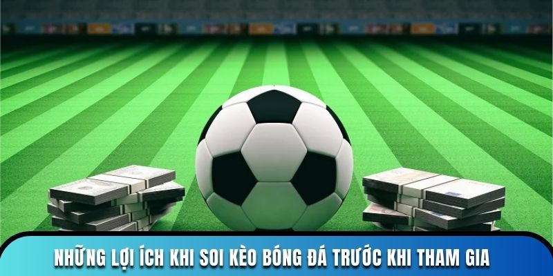 Những lợi ích khi soi kèo bóng đá trước khi tham gia