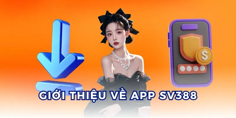 Tải app SV388 để trải nghiệm dịch vụ và trò chơi tiện lợi.